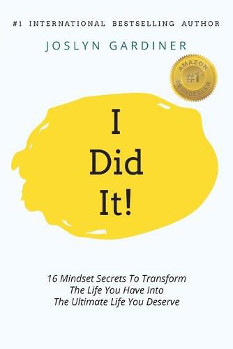 Cover image for I Did It!: 16 Mindset Secrets To Transform The Life You Have Into The Ultimate life You Deserve