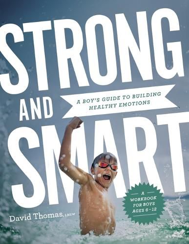 Cover image for Strong and Smart: A Boy's Guide to Building Healthy Emotions