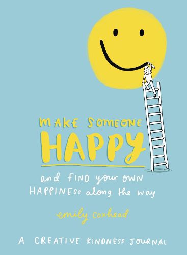 Cover image for Make Someone Happy and Find Your Own Happiness Along the Way: A Creative Kindness Journal