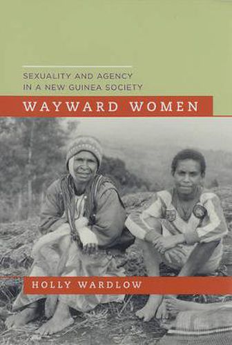 Cover image for Wayward Women: Sexuality and Agency in a New Guinea Society