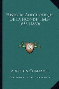 Cover image for Histoire Anecdotique de La Fronde, 1643-1653 (1860)