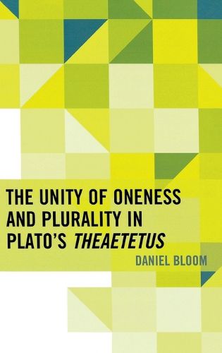 Cover image for The Unity of Oneness and Plurality in Plato's Theaetetus
