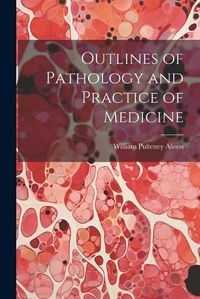 Cover image for Outlines of Pathology and Practice of Medicine