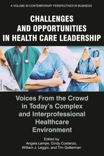 Challenges and Opportunities in Healthcare Leadership: Voices from the Crowd in Today's Complex and Interprofessional Healthcare Environment