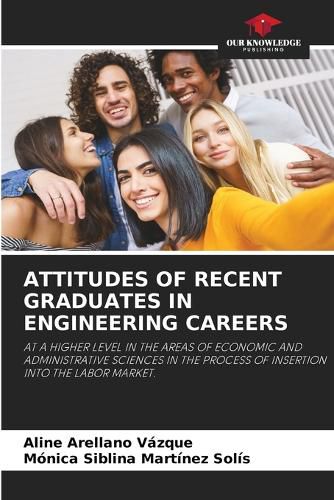 Cover image for Attitudes of Recent Graduates in Engineering Careers