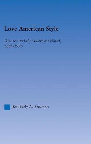 Cover image for Love American Style: Divorce and the American Novel, 1881-1976