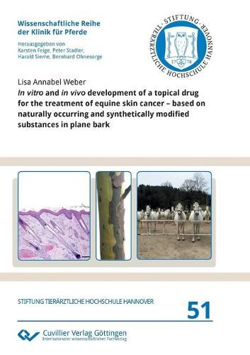 Cover image for In vitro and in vivo development of a topical drug for the treatment of equine skin cancer - based on naturally occurring and synthetically modified substances in plane bark