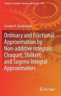 Cover image for Ordinary and Fractional Approximation by Non-additive Integrals: Choquet, Shilkret and Sugeno Integral Approximators