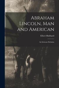 Cover image for Abraham Lincoln, Man and American: an Intimate Relation