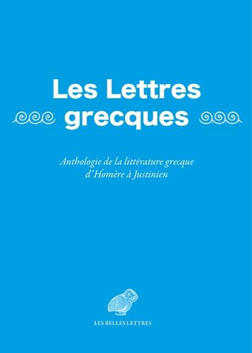 Cover image for Les Lettres Grecques: Anthologie de la Litterature Grecque d'Homere a Justinien