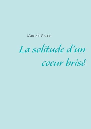 Cover image for La solitude d'un coeur brise