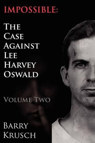 Cover image for Impossible: The Case Against Lee Harvey Oswald (Volume Two)