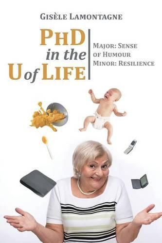 Cover image for PhD in the U of Life: Major: Sense of Humour Minor: Resilience