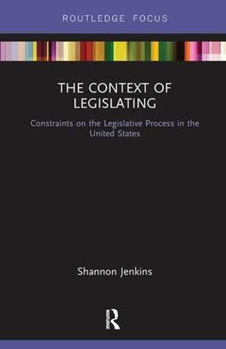 Cover image for The Context of Legislating: Constraints on the Legislative Process in the United States