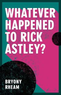 Cover image for Whatever Happened to Rick Astley?