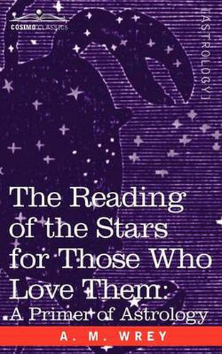 Cover image for The Reading of the Stars for Those Who Love Them: A Primer of Astrology