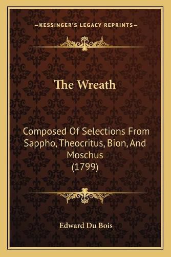 The Wreath: Composed of Selections from Sappho, Theocritus, Bion, and Moschus (1799)