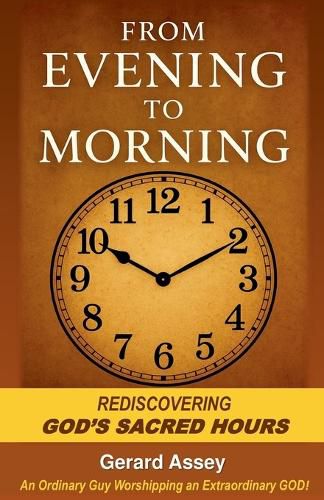 Cover image for From Evening to Morning Rediscovering God's Sacred Hours