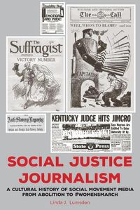 Cover image for Social Justice Journalism: A Cultural History of Social Movement Media from Abolition to #womensmarch