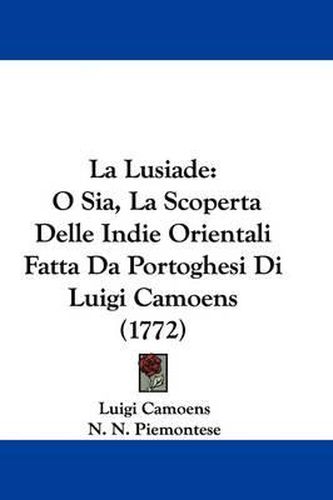 Cover image for La Lusiade: O Sia, La Scoperta Delle Indie Orientali Fatta Da Portoghesi Di Luigi Camoens (1772)