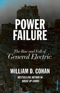 Cover image for Power Failure: The Rise and Fall of General Electric