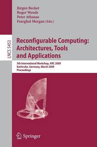 Cover image for Reconfigurable Computing: Architectures, Tools and Applications: 5th International Workshop, ARC 2009, Karlsruhe, Germany, March 16-18, 2009, Proceedings