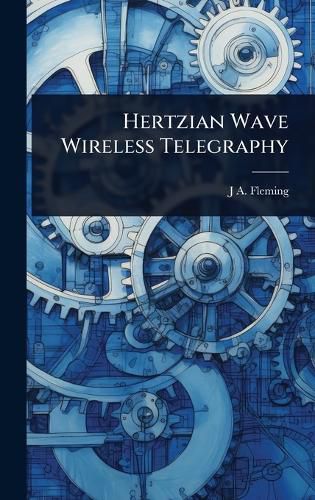 Cover image for Hertzian Wave Wireless Telegraphy