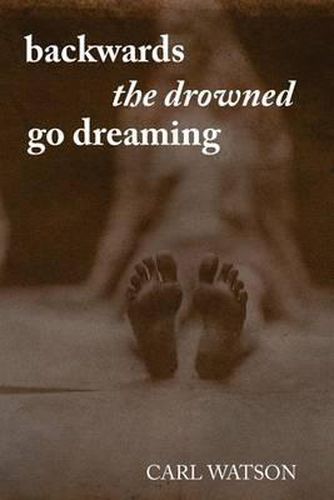 Cover image for Backwards the Drowned Go Dreaming