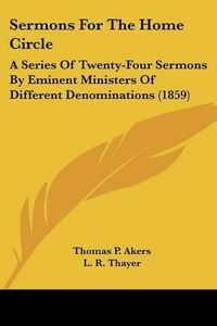 Cover image for Sermons for the Home Circle: A Series of Twenty-Four Sermons by Eminent Ministers of Different Denominations (1859)