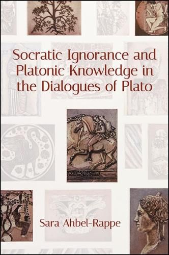 Cover image for Socratic Ignorance and Platonic Knowledge in the Dialogues of Plato