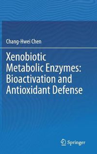 Cover image for Xenobiotic Metabolic Enzymes: Bioactivation and Antioxidant Defense