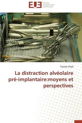 Cover image for La Distraction Alv olaire Pr -Implantaire: Moyens Et Perspectives