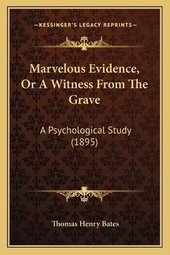 Marvelous Evidence, or a Witness from the Grave: A Psychological Study (1895)