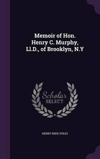 Cover image for Memoir of Hon. Henry C. Murphy, LL.D., of Brooklyn, N.y