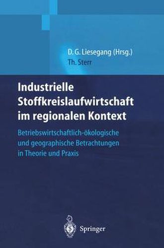 Cover image for Industrielle Stoffkreislaufwirtschaft Im Regionalen Kontext: Betriebswirtschaftlich-OEkologische Und Geographische Betrachtungen in Theorie Und Praxis