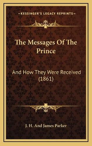 The Messages of the Prince: And How They Were Received (1861)