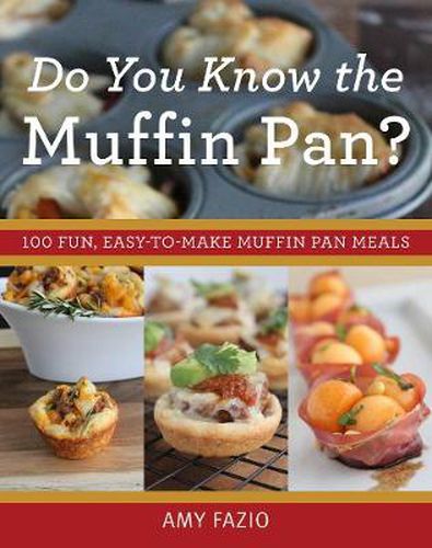 Cover image for Do You Know the Muffin Pan?: 100 Fun, Easy-to-Make Muffin Pan Meals