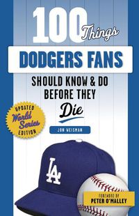 Cover image for 100 Things Dodgers Fans Should Know & Do Before They Die