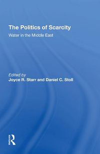 Cover image for The Politics of Scarcity: Water in the Middle East