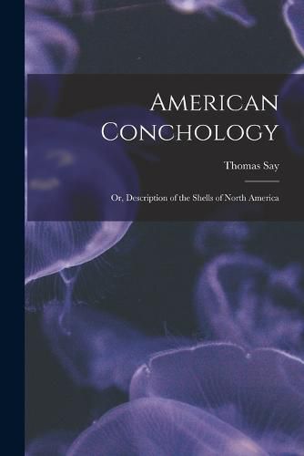 Cover image for American Conchology; Or, Description of the Shells of North America