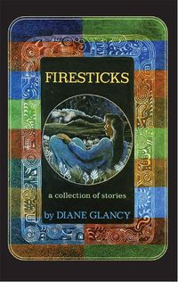 Cover image for Firesticks: A Collection of Stories