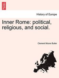 Cover image for Inner Rome: Political, Religious, and Social.