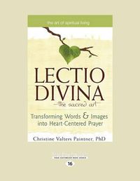 Cover image for The Lectio Divina-the Sacred Art: Transforming Words & Images into Heart-Centered Prayer