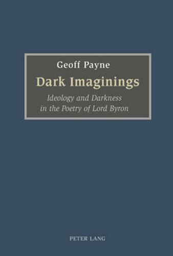 Cover image for Dark Imaginings: Ideology and Darkness in the Poetry of Lord Byron
