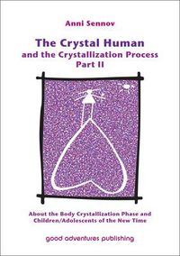 Cover image for The Crystal Human and the Crystallization Process: About the Body Crystallization Phase and Children/Adolescents of the New Time