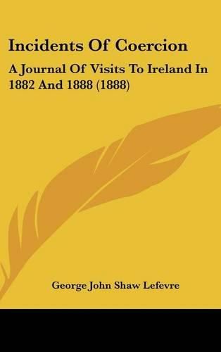 Cover image for Incidents of Coercion: A Journal of Visits to Ireland in 1882 and 1888 (1888)