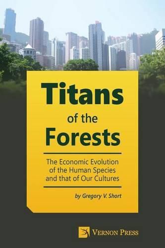 Cover image for Titans of the Forests: The Economic Evolution of the Human Species and that of Our Cultures