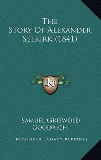 Cover image for The Story of Alexander Selkirk (1841)