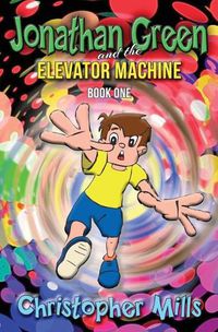 Cover image for Jonathan Green and the Elevator Machine: Book One