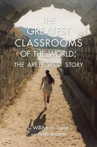 Cover image for The Greatest Classrooms of the World: The Arete West Story